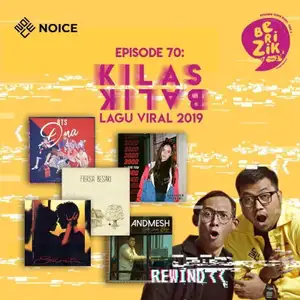 BERIZIK Eps 70 Kilas Balik Lagu Viral 2019 Noice Podcast