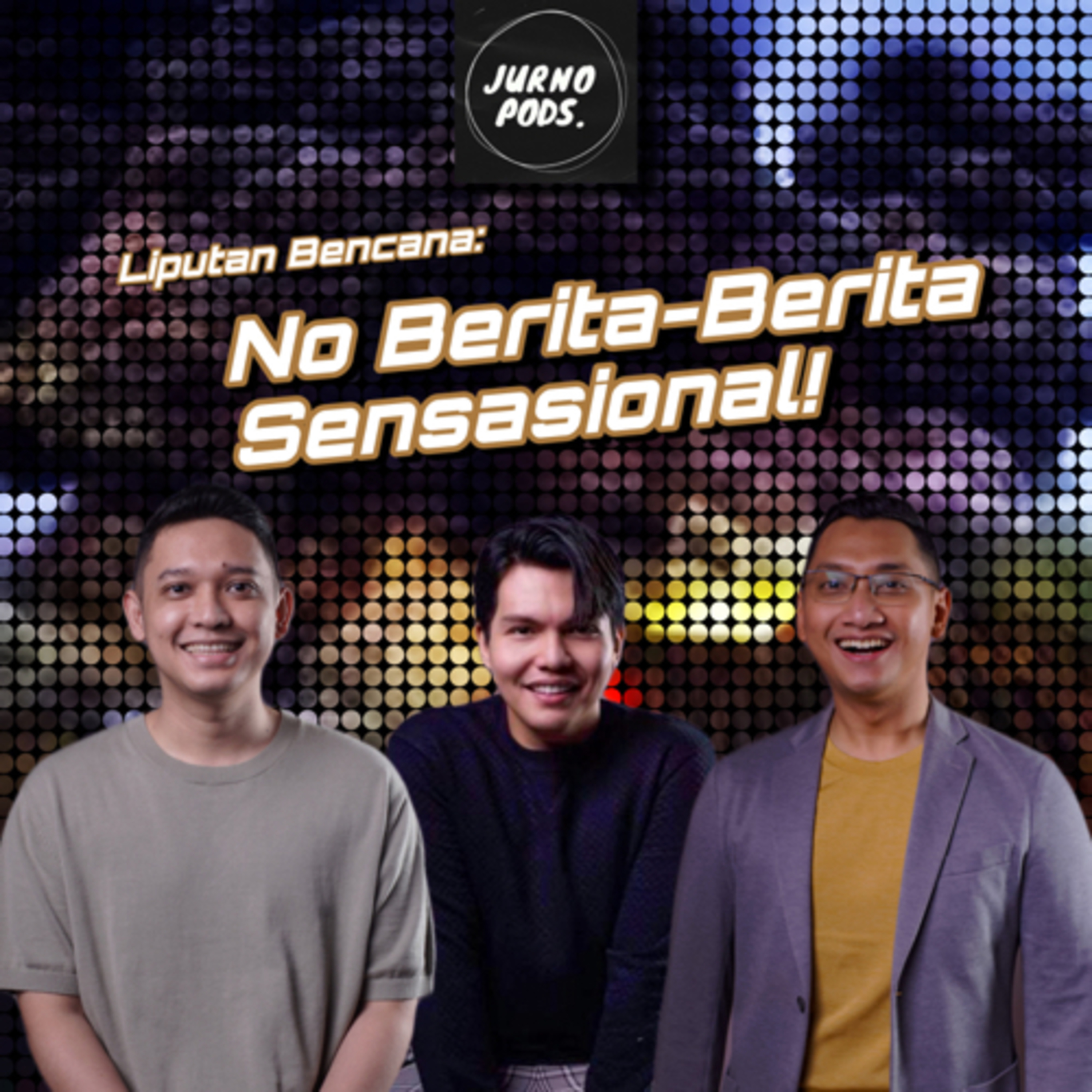 Episode 41 : Liputan Bencana : No Berita-Berita Sensasional!