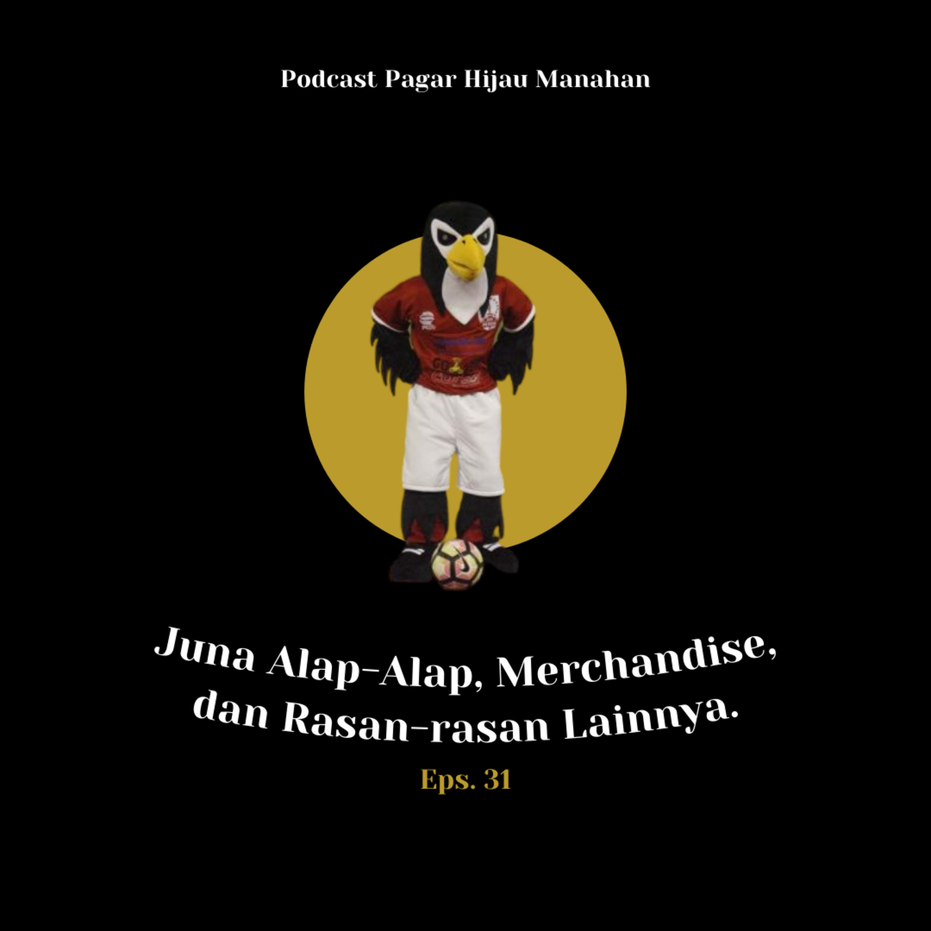 #31 Juna Alap-Alap, Merchandise, dan Rasan-rasan Lainnya