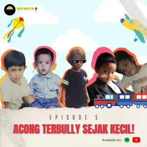  Acong Terbully Sejak Kecil! | Episode 5