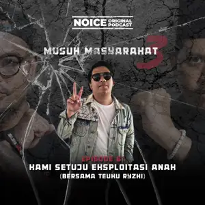 Eps 6: Kami Setuju Eksploitasi Anak (bersama Teuku Ryzki)
