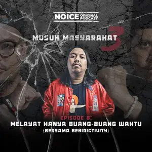 Eps 8: Melayat Hanya Buang-Buang Waktu (bersama Benidictivity)