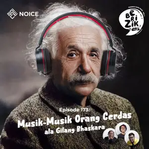 Eps 173: Musik-Musik Orang Cerdas (Bersama Gilang Bhaskara)