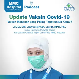 MMC 10-1 Dapatkah Vaksin Covid-19 Melindungi Kita dari Varian Baru Covid-19? Dan Vaksin Manakah yang Paling Tepat untuk Kamu? - DR. Dr. Erni Juwita Nelwan, Sp.PD, KPTI, PhD