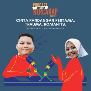 Podcast Takeover 01 - Cinta Pandangan Pertama, Trauma, Romantis.