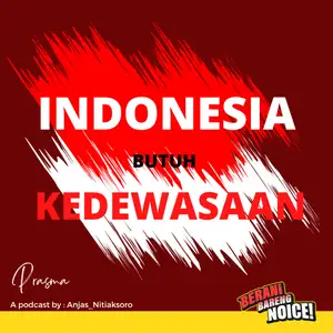 Indonesia butuh Kedewasaan #BeraniBersuaraBarengNoice