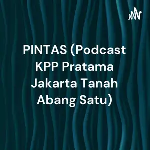 PINTAS (Podcast KPP Pratama Jakarta Tanah Abang Satu)