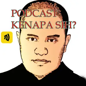 PODCAST KENAPA SIH?