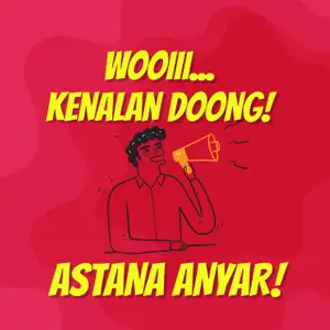 Wooiii... Kenalan Doong! Astana Anyar!