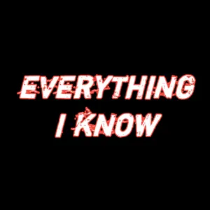 Everything I Know 
