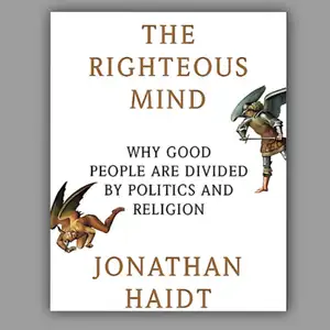 The Righteous Mind : Why Good People are Devided by Politics and Religion