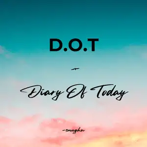 D.O.T (Diary Of Today)