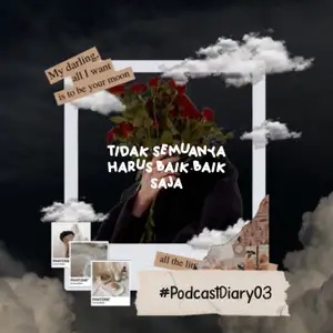 TIDAK SEMUANYA HARUS TERLIHAT BAIK-BAIK SAJA - Dairy Podcast 03
