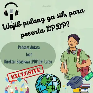 Wajib pulang ga sih, penerima LPDP? Eksklusif dengan Direktur Beasiswa LPDP Dwi Larso