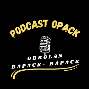 Podcast Opack - Obrolan Bapack Bapack