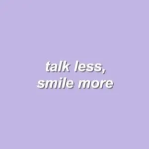 Talk less smile more