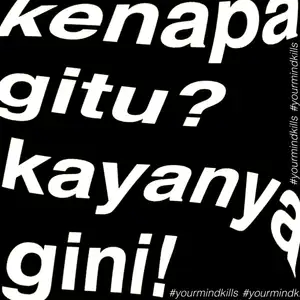 KENAPA GITU? KAYANYA GINI