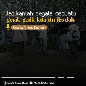 Jadikanlah segala sesuatu gerak gerik kita itu ibadah