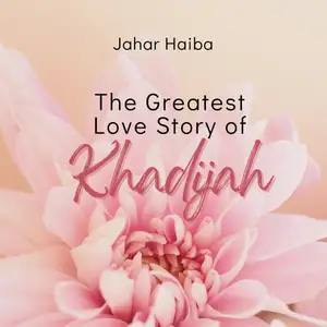 The Greatest Love Story of Khadijah
