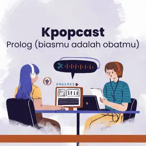 Kpopcast (Prolog : Biasmu adalah obatmu)