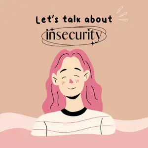 Let’s talk about : insecurity 