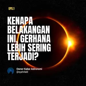 Eps. 1: GERHANA LEBIH SERING TERJADI, KENAPA? | kabarastronomi