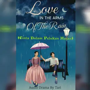Audio Drama By Tari : Love In The Arms of The Rain ( Cinta Dalam Pelukan Hujan)