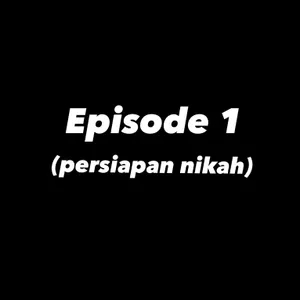 episode 1 (curcol nikah muda)