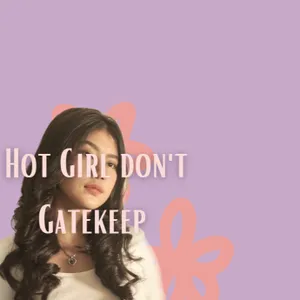 Hot Girl's dont Gatekeep