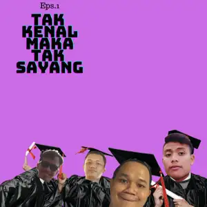 Tak Kenal Maka Tak Sayang