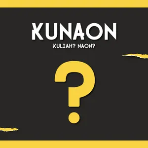 KUNAON : Kuliah? Naon?