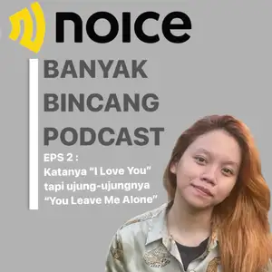 EPS 2 : Katanya “ I Love You” tapi ujung-ujungnya “You Leave Me Alone” #UiPodcastHero