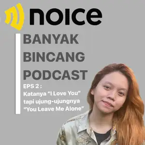 EPS 2 : Katanya “ I Love You” tapi ujung-ujungnya “You Leave Me Alone” #UiPodcastHero