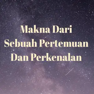 Makna Dari Sebuah pertemuan Dan Perkenalan