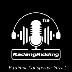 EP. 4 Edukasi Konspirasi Part 1