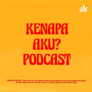 KENAPA AKU? PODCAST