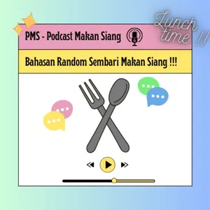 PMS - Podcast Makan Siang  