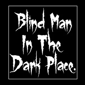 Blind Man In The Dark Place.