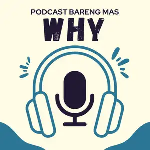 PODCAST BARENG MAS WHY
