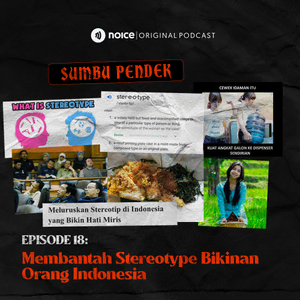 Eps 18: Membantah Stereotype Bikinan Orang Indonesia