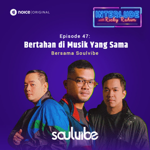 Eps 47: Bertahan di Musik yang Sama (bersama Soulvibe)