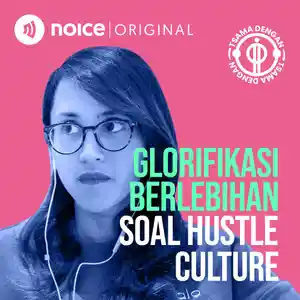 Glorifikasi Berlebihan Soal Hustle Culture