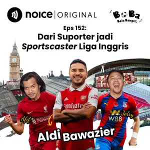 Eps 152: Dari Suporter jadi Sportscaster Liga Inggris (bersama Aldi Bawazier)