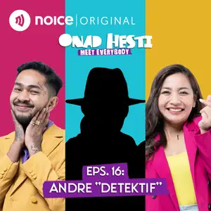 Eps 16: Andre "Detektif" | ONAD HESTI MEET EVERYBODY