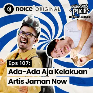 Eps 107: Ada-Ada Aja Kelakuan Artis Jaman Now