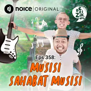Eps 358: Musisi Sahabat Musisi