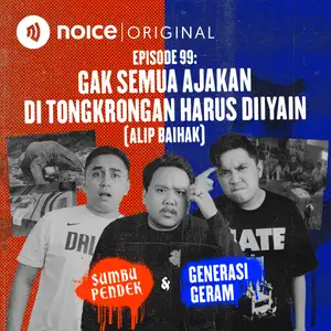 Eps 99: Gak Semua Ajakan di Tongkrongan Harus Diiyain (bersama Alip Baihak “Generasi Geram”)