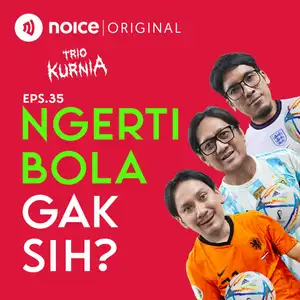 Eps 35: Ngerti Bola Gak Sih?