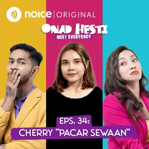 Eps. 34: Cherry "Pacar Sewaan" | ONAD HESTI MEET EVERYBODY
