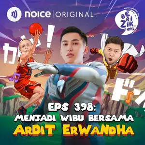 Eps 398: Menjadi Wibu Bersama Ardit Erwandha